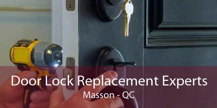 Door Lock Replacement Experts Masson - QC