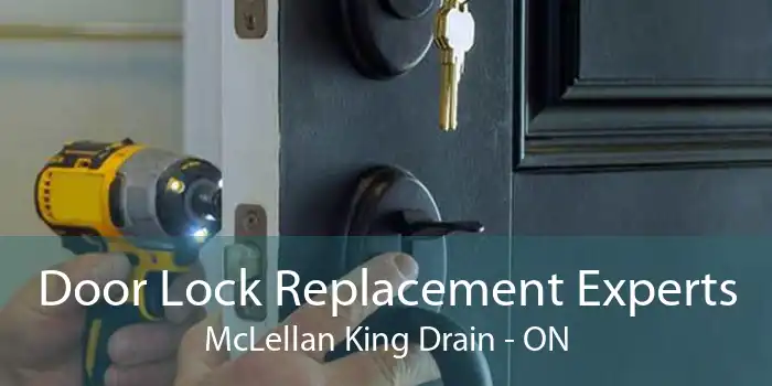 Door Lock Replacement Experts McLellan King Drain - ON