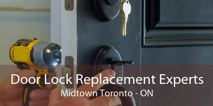 Door Lock Replacement Experts Midtown Toronto - ON