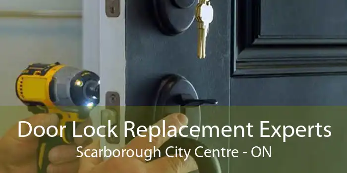 Door Lock Replacement Experts Scarborough City Centre - ON