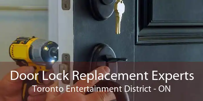 Door Lock Replacement Experts Toronto Entertainment District - ON