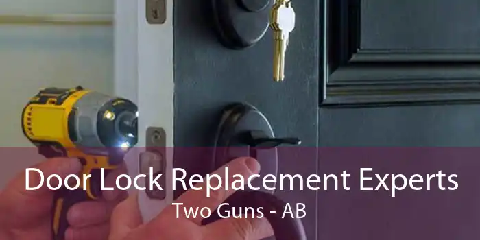 Door Lock Replacement Experts Two Guns - AB