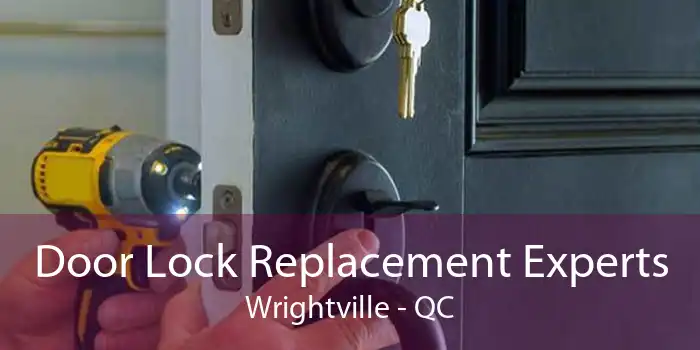 Door Lock Replacement Experts Wrightville - QC