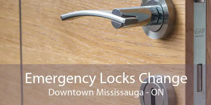Emergency Locks Change Downtown Mississauga - ON