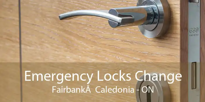 Emergency Locks Change FairbankÂ  Caledonia - ON
