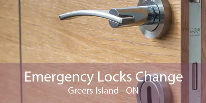Emergency Locks Change Greers Island - ON