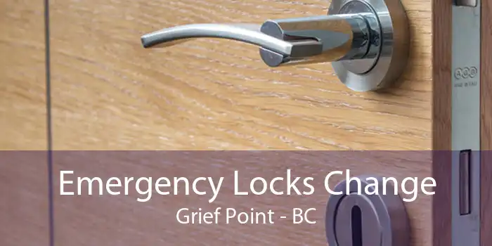 Emergency Locks Change Grief Point - BC