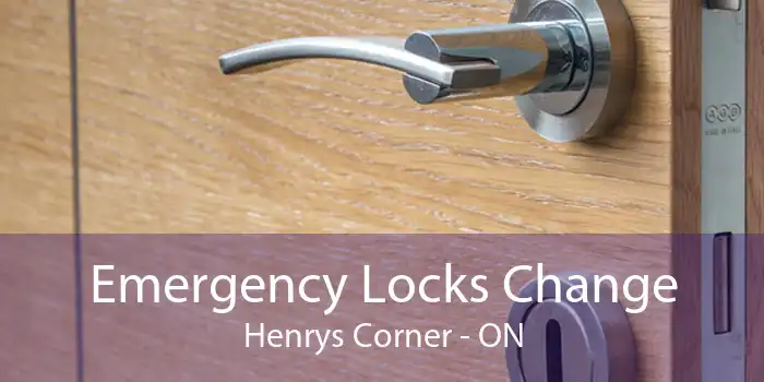 Emergency Locks Change Henrys Corner - ON
