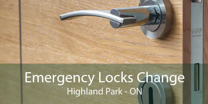 Emergency Locks Change Highland Park - ON