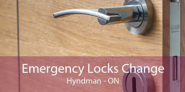 Emergency Locks Change Hyndman - ON