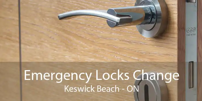 Emergency Locks Change Keswick Beach - ON