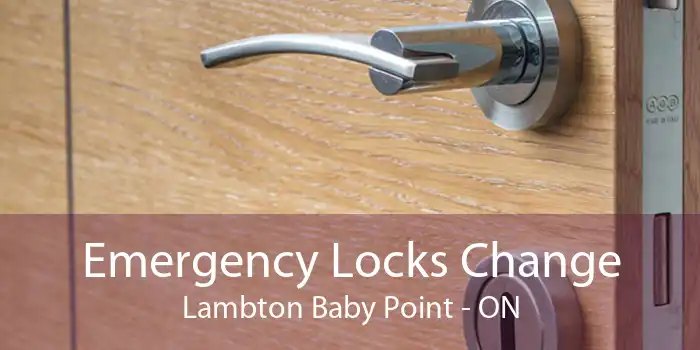 Emergency Locks Change Lambton Baby Point - ON