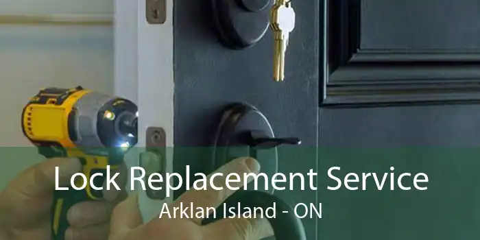 Lock Replacement Service Arklan Island - ON