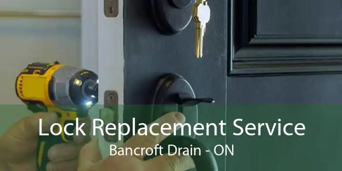 Lock Replacement Service Bancroft Drain - ON