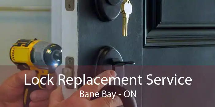Lock Replacement Service Bane Bay - ON