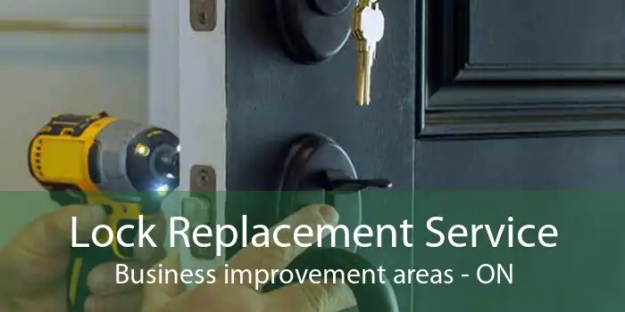 Lock Replacement Service Business improvement areas - ON