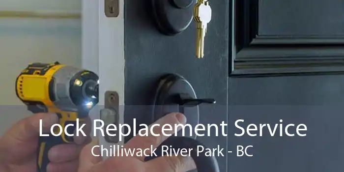 Lock Replacement Service Chilliwack River Park - BC