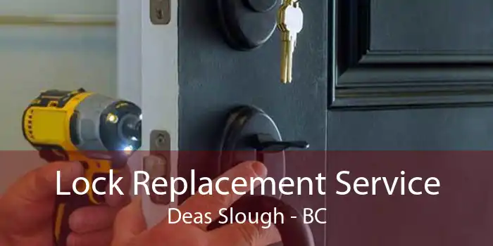 Lock Replacement Service Deas Slough - BC