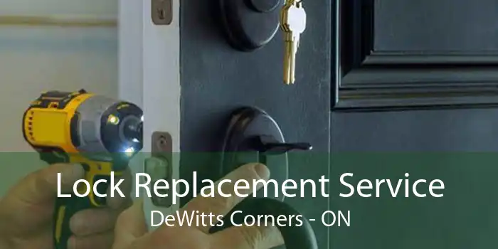 Lock Replacement Service DeWitts Corners - ON