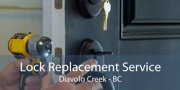 Lock Replacement Service Diavolo Creek - BC