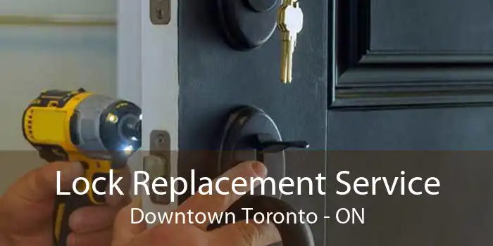 Lock Replacement Service Downtown Toronto - ON