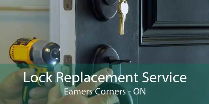 Lock Replacement Service Eamers Corners - ON