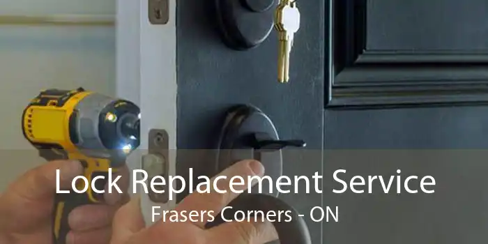 Lock Replacement Service Frasers Corners - ON