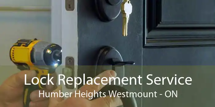 Lock Replacement Service Humber Heights Westmount - ON