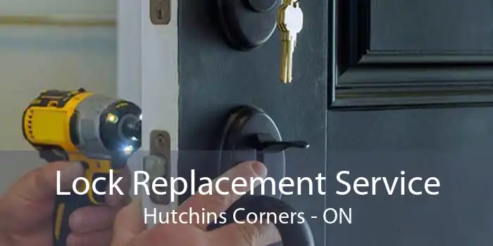 Lock Replacement Service Hutchins Corners - ON