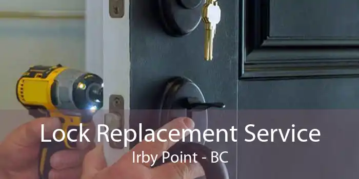 Lock Replacement Service Irby Point - BC