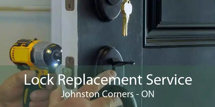 Lock Replacement Service Johnston Corners - ON