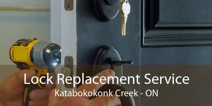 Lock Replacement Service Katabokokonk Creek - ON