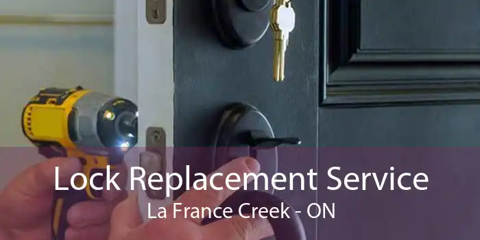 Lock Replacement Service La France Creek - ON