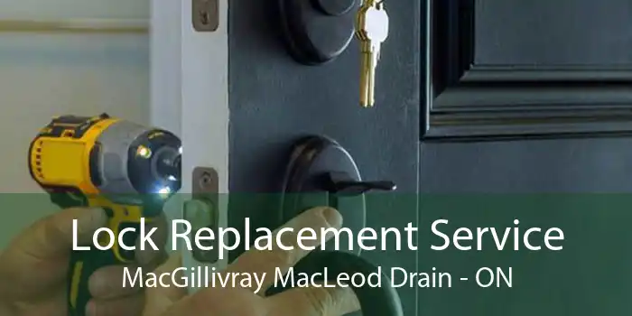 Lock Replacement Service MacGillivray MacLeod Drain - ON