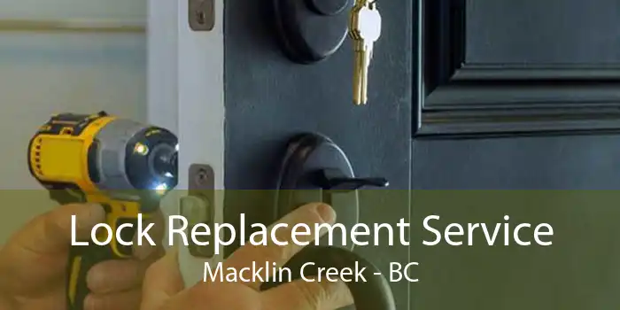 Lock Replacement Service Macklin Creek - BC