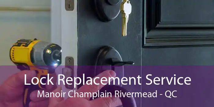 Lock Replacement Service Manoir Champlain Rivermead - QC