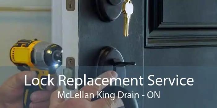 Lock Replacement Service McLellan King Drain - ON