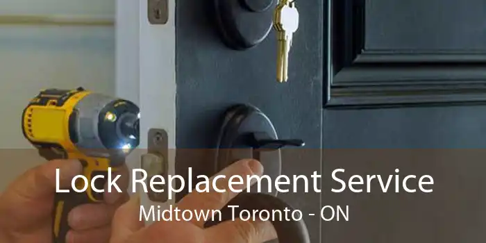 Lock Replacement Service Midtown Toronto - ON
