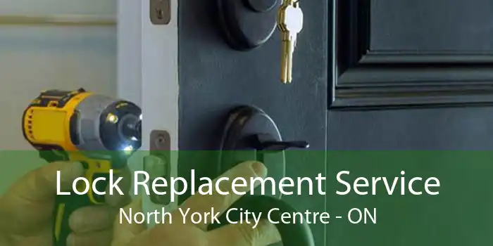 Lock Replacement Service North York City Centre - ON