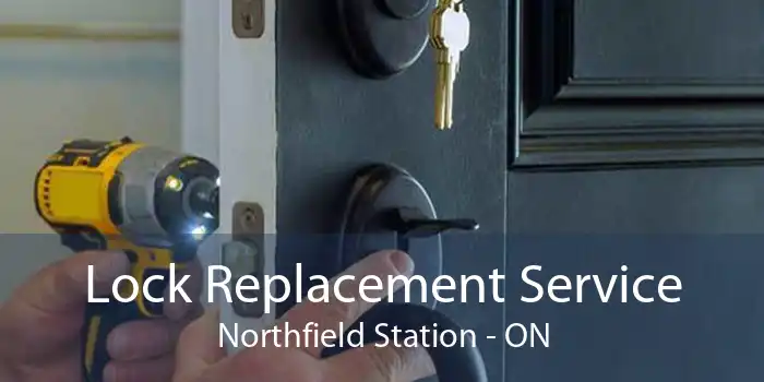Lock Replacement Service Northfield Station - ON