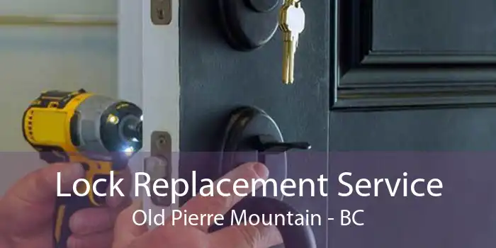 Lock Replacement Service Old Pierre Mountain - BC