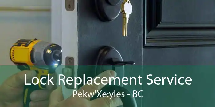 Lock Replacement Service Pekw'Xe:yles - BC