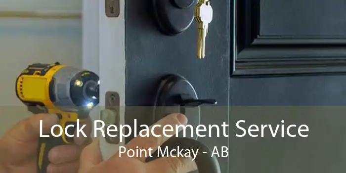 Lock Replacement Service Point Mckay - AB