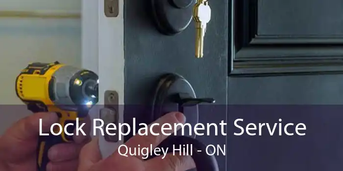 Lock Replacement Service Quigley Hill - ON