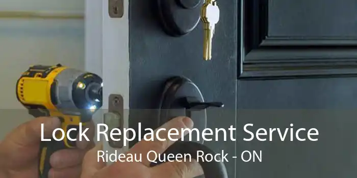 Lock Replacement Service Rideau Queen Rock - ON