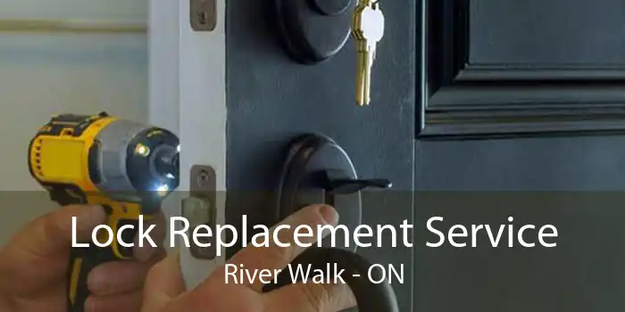 Lock Replacement Service River Walk - ON