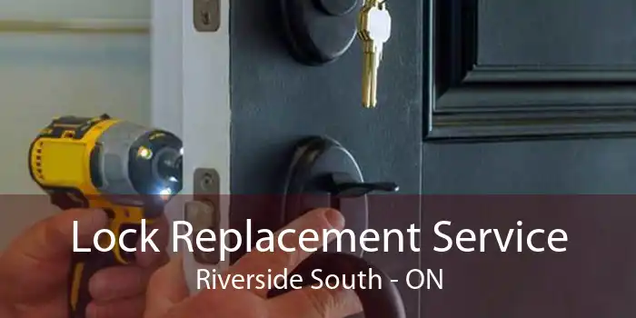 Lock Replacement Service Riverside South - ON