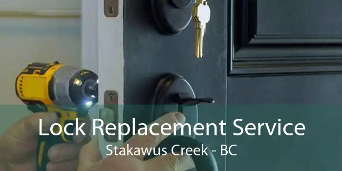 Lock Replacement Service Stakawus Creek - BC