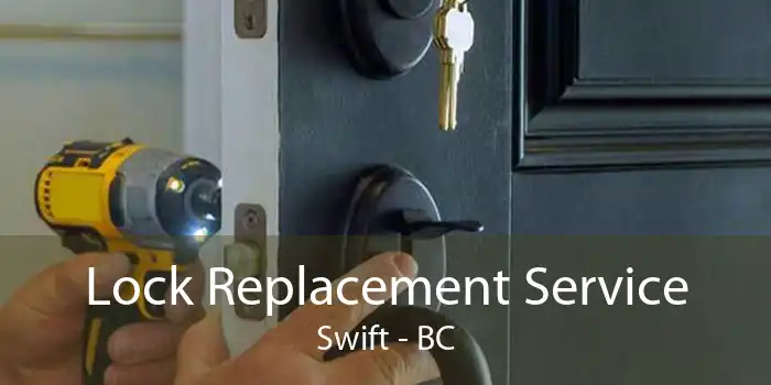 Lock Replacement Service Swift - BC