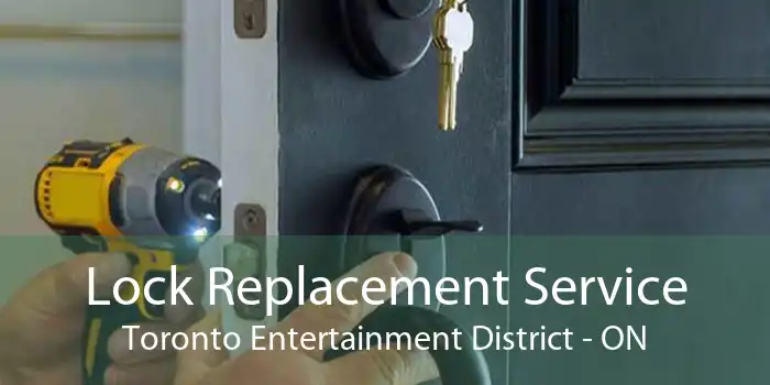 Lock Replacement Service Toronto Entertainment District - ON